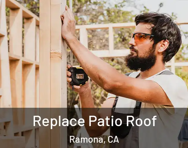  Replace Patio Roof Ramona, CA